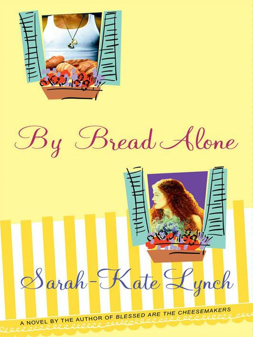 Title details for By Bread Alone by Sarah-Kate Lynch - Available